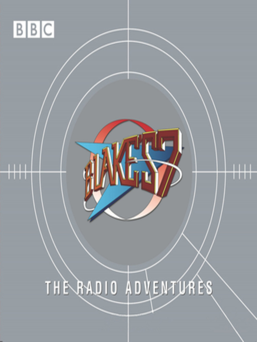 Title details for Blake's 7 the Radio Adventures by Barry Letts - Available